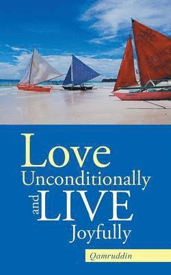 bokomslag Love Unconditionally and Live Joyfully