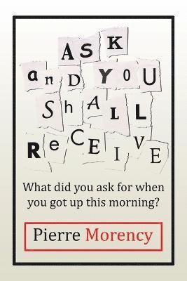 Pierre Morency - Ask and You Shall Receive, Häftad