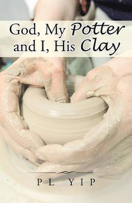 God, My Potter and I, His Clay 1