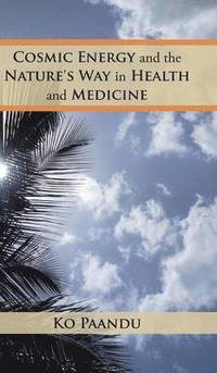bokomslag Cosmic Energy and the Nature's Way in Health and Medicine