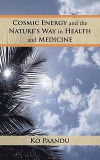 bokomslag Cosmic Energy and the Nature's Way in Health and Medicine