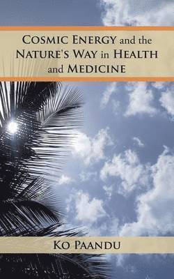 bokomslag Cosmic Energy and the Nature's Way in Health and Medicine