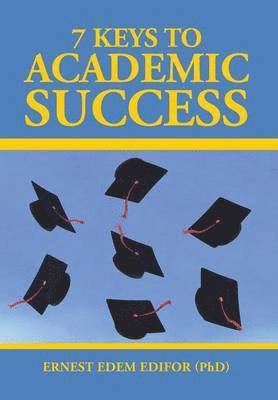 Ernest Edem Edifor (Phd), Ernest Edem Edifor (PhD) - 7 Keys to Academic Success, Inbunden