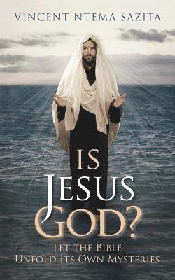 Vincent Ntema Sazita - Is Jesus God? Let the Bible Unfold Its Own Mysteries, Häftad
