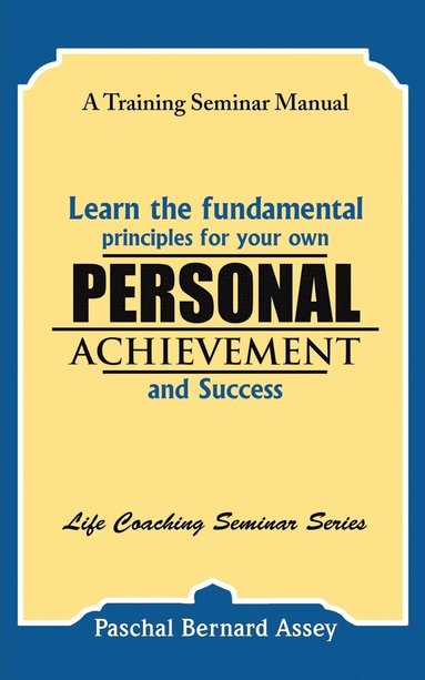 bokomslag Learn the Fundamental Principles for Your Own Personal Achievement and Success