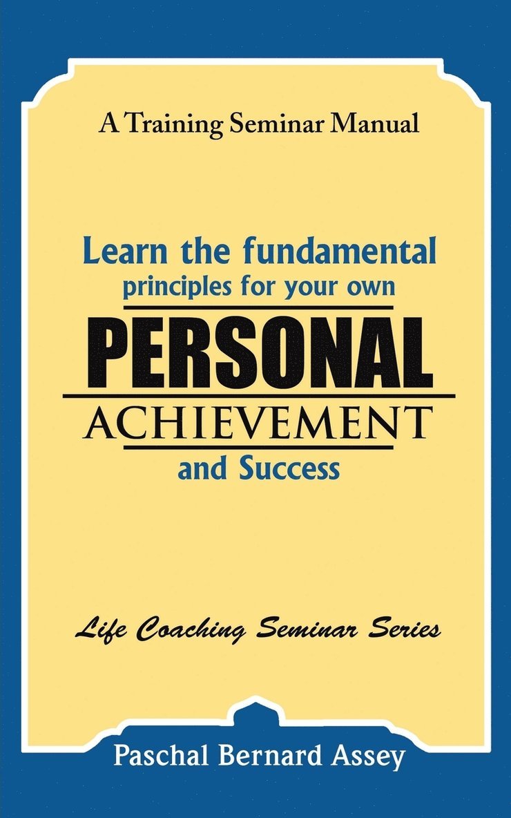 Learn the Fundamental Principles for Your Own Personal Achievement and Success 1