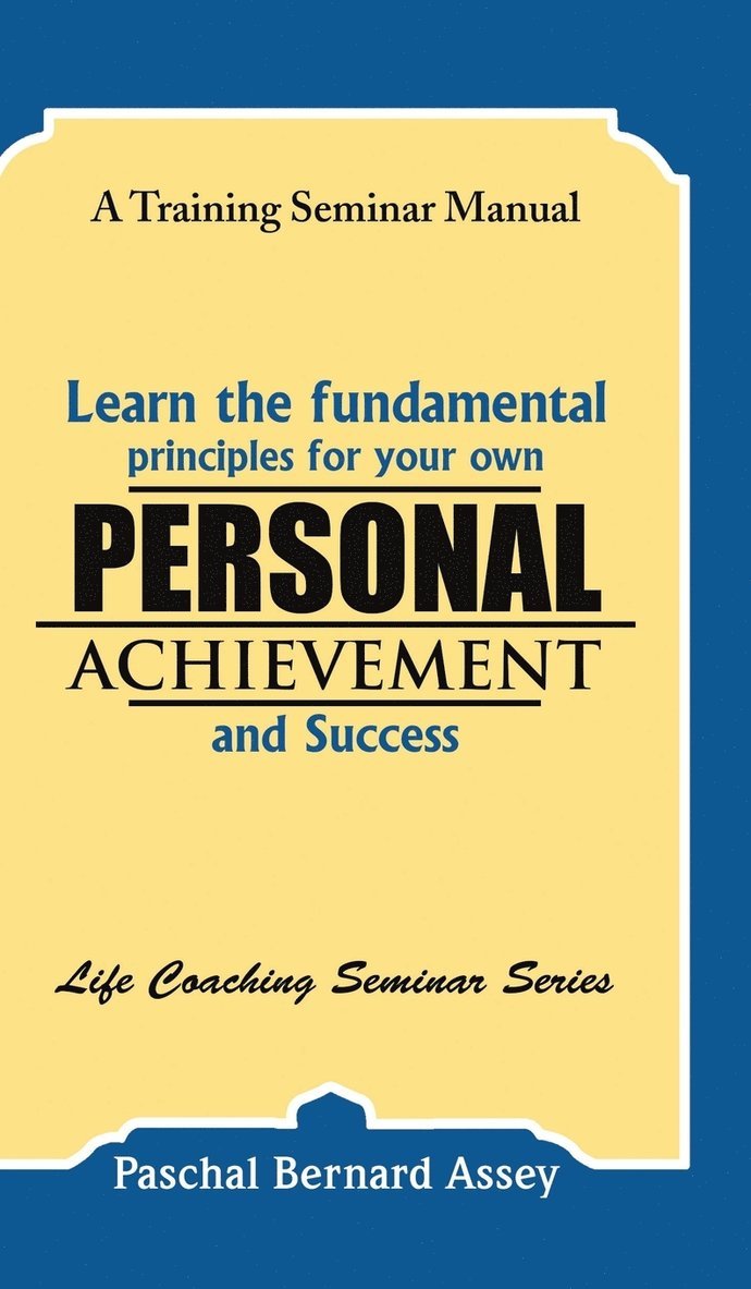 Learn the Fundamental Principles for Your Own Personal Achievement and Success 1