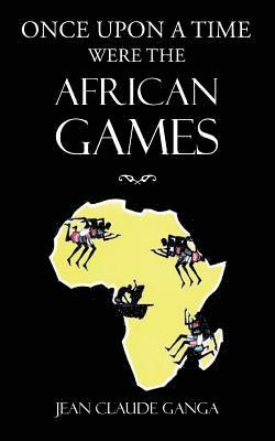 Jean Claude Ganga - Once Upon a Time Were the African Games, Häftad