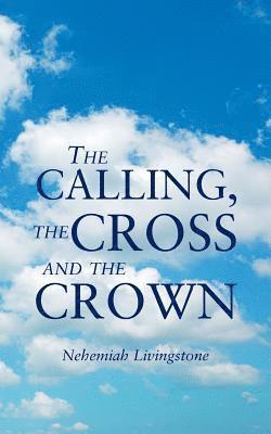 Nehemiah Livingstone - Calling, the Cross and the Crown, Häftad