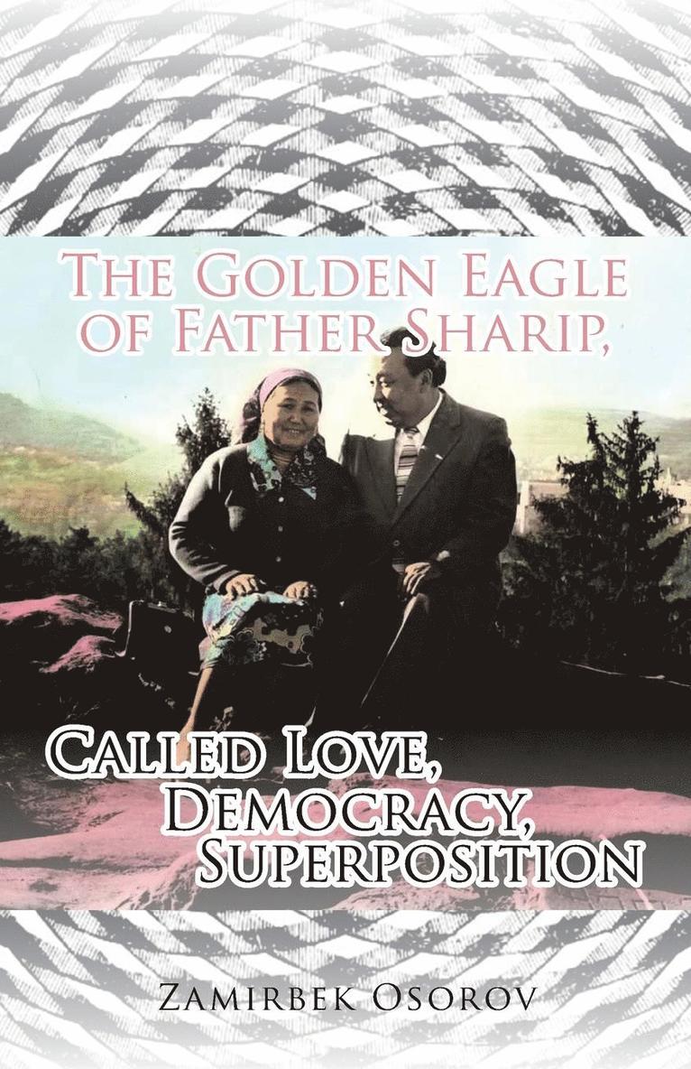 The Golden Eagle of Father Sharip, Called Love, Democracy, Superposition. 1