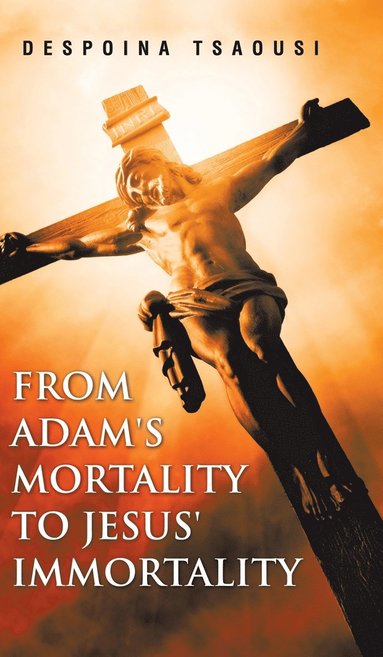 bokomslag From Adam's Mortality to Jesus' Immortality