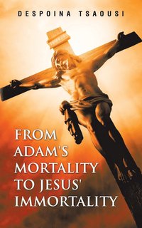 bokomslag From Adam's Mortality to Jesus' Immortality