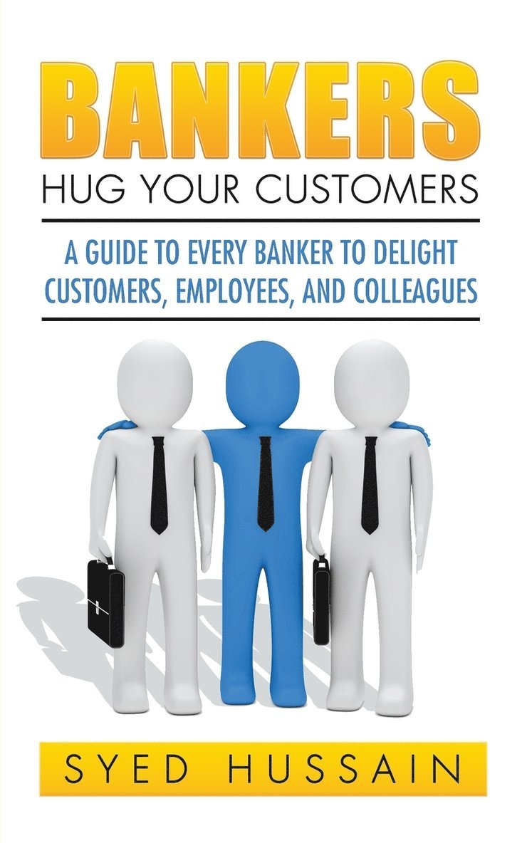 Syed Hussain - Bankers, Hug Your Customers, Häftad