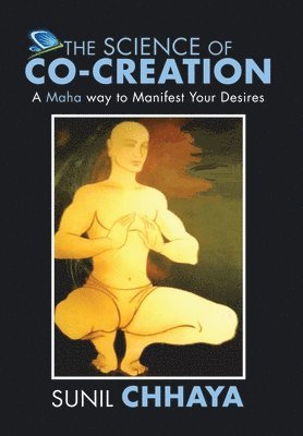 Sunil Chhaya - Science of Co-Creation, Inbunden