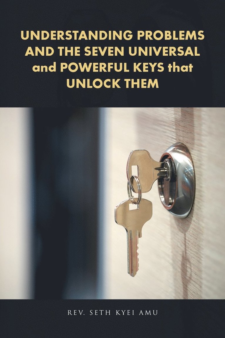 UNDERSTANDING PROBLEMS AND THE SEVEN UNIVERSAL and POWERFUL KEYS that UNLOCK THEM 1