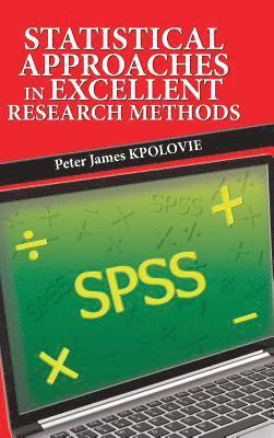 Peter James Kpolovie - Statistical Approaches in Excellent Research Methods, Inbunden