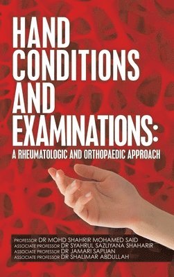 Said, Associate Dr Syahrul Shaharir, Associate Dr Jamari Sapuan, Mohd Shahrir Mohamed Said, Professor Dr Mohd Shahrir Mohamed Said, Associate Professor Dr Syahrul Shaharir, Associate Syahrul Shaharir, Associate Sapuan - Hand Conditions and Examinations, Inbunden