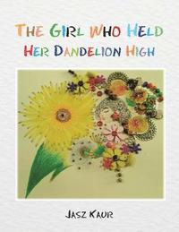 bokomslag The Girl Who Held Her Dandelion High