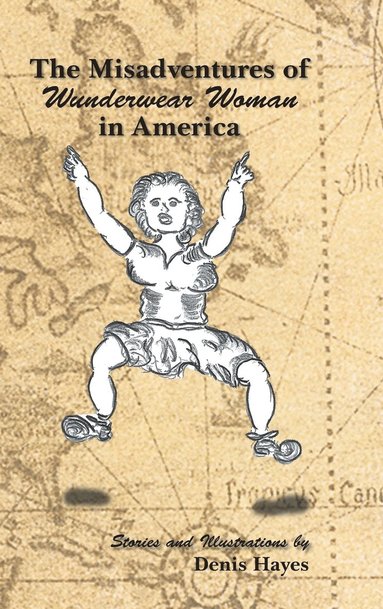 Denis Hayes - Misadventures of Wunderwear Woman in America, Inbunden