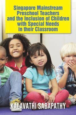 Singapore Mainstream Preschool Teachers and the Inclusion of Children with Special Needs in Their Classroom 1