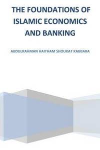 bokomslag The Foundations of Islamic Economics and Banking