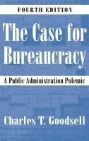 Charles T. Goodsell - The Case for Bureaucracy: A Public Administration Polemic, Inbunden