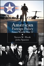 Steven W. Hook, John W. Spanier - American Foreign Policy Since World War II, Häftad