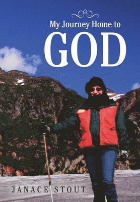 Janace Stout - My Journey Home to God, Inbunden