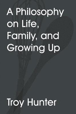 Troy Hunter - Philosophy On Life, Family, and Growing Up, Häftad