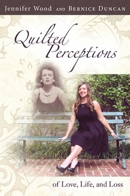 Jennifer Wood, Bernice Duncan - Quilted Perceptions of Love, Life, and Loss, Häftad
