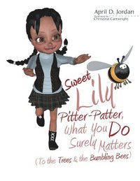 bokomslag Sweet Lily Pitter-Patter, What You Do Surely Matters