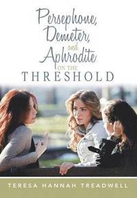 bokomslag Persephone, Demeter, and Aphrodite on the Threshold