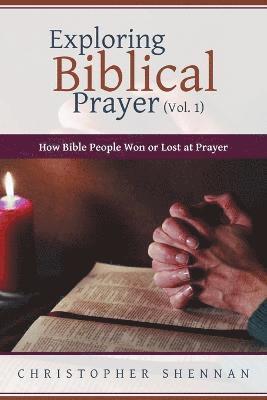 bokomslag Exploring Biblical Prayer (Vol. 1)