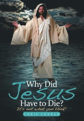 Chris Conrad - Why Did Jesus Have to Die?, Inbunden