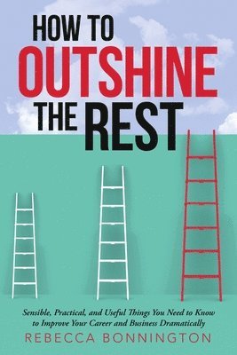 Rebecca Bonnington - How to Outshine the Rest, Häftad