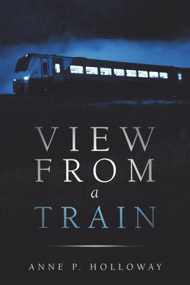 Anne P Holloway, Anne P. Holloway - View From a Train, Häftad