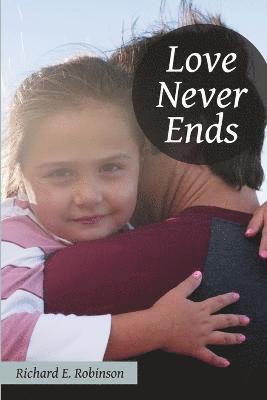 Richard E Robinson, Richard E. Robinson - Love Never Ends, Häftad