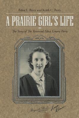 Edna L Perry, Keith C Perry, Edna L. Perry, Keith C. Perry - Prairie Girl's Life, Häftad