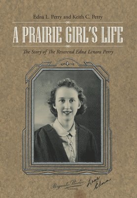 Edna L Perry, Keith C Perry, Edna L. Perry, Keith C. Perry - Prairie Girl's Life, Inbunden