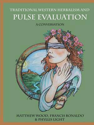 Matthew Wood, Francis Bonaldo Bégnoche, Phyllis D. Light - Traditional Western Herbalism and Pulse Evaluation, Häftad