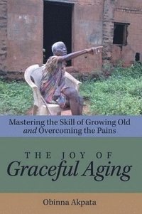 bokomslag The Joy of Graceful Aging