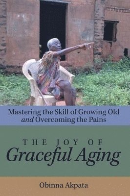 bokomslag The Joy of Graceful Aging