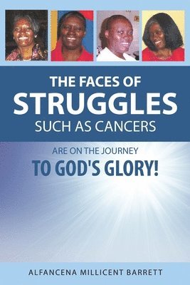 bokomslag The Faces of Struggles Such as Cancers Are On the Journey to God's Glory!