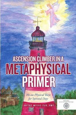 Rmt Wayne Myers, Wayne Myers PhD, RMT - Ascension Climber In a Metaphysical Primer, Häftad