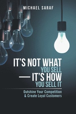 It's Not What You Sell-It's How You Sell It 1