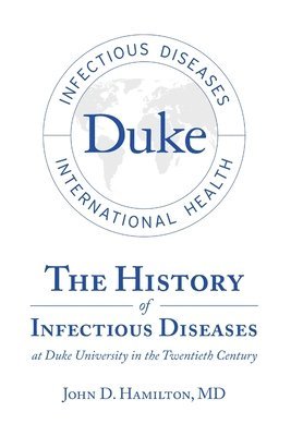 bokomslag History of Infectious Diseases At Duke University In the Twentieth Century