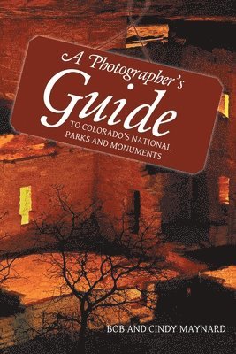 bokomslag A Photographer's Guide to Colorado's National Parks and Monuments