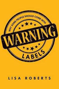 bokomslag Why Some People Should Come With Warning Labels