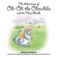bokomslag The Adventures of Chi-Chi the Chinchilla and the Three Worlds