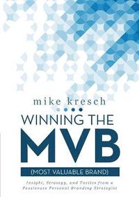 bokomslag Winning the MVB (Most Valuable Brand)